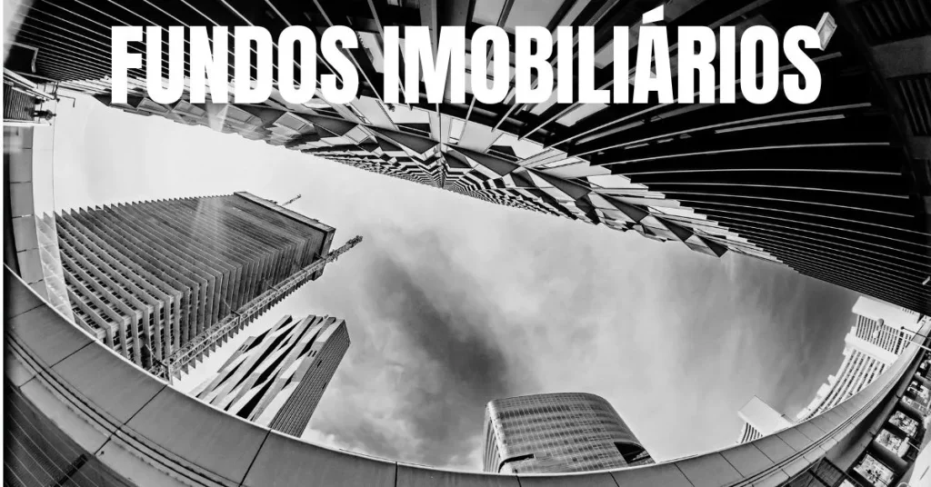 COMO FUNCIONA E COMO INVESTIR EM FUNDOS IMOBILIÁRIOS